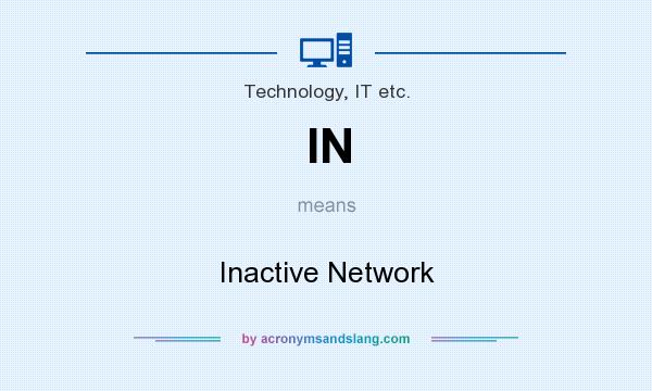 What does IN mean? It stands for Inactive Network