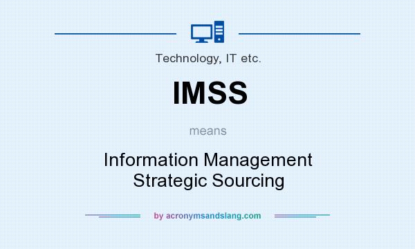 What does IMSS mean? It stands for Information Management Strategic Sourcing
