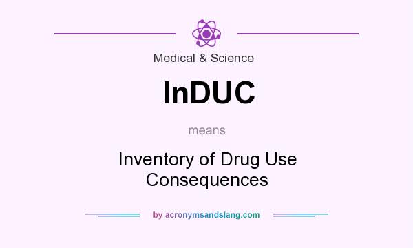 What does InDUC mean? It stands for Inventory of Drug Use Consequences