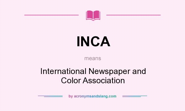 What does INCA mean? It stands for International Newspaper and Color Association