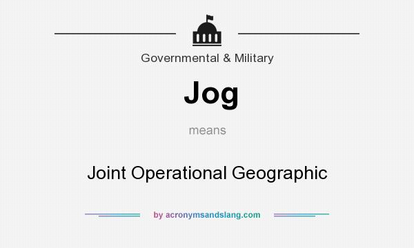 What does Jog mean? It stands for Joint Operational Geographic