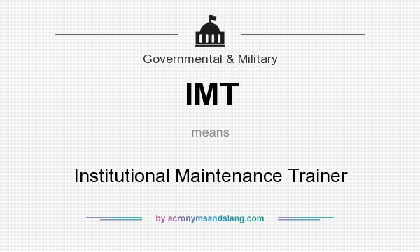 What does IMT mean? It stands for Institutional Maintenance Trainer