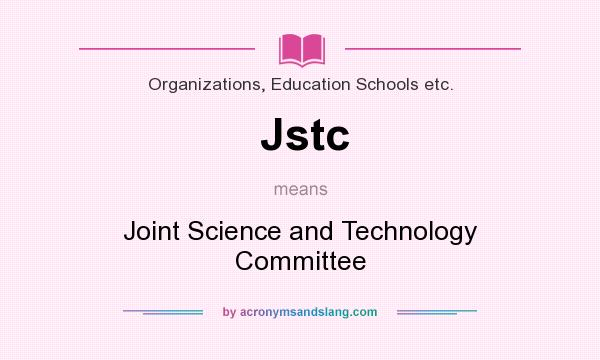 What does Jstc mean? It stands for Joint Science and Technology Committee