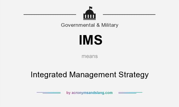 What does IMS mean? It stands for Integrated Management Strategy