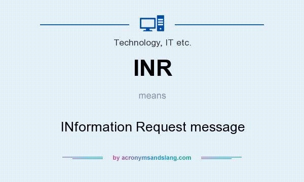 What does INR mean? It stands for INformation Request message