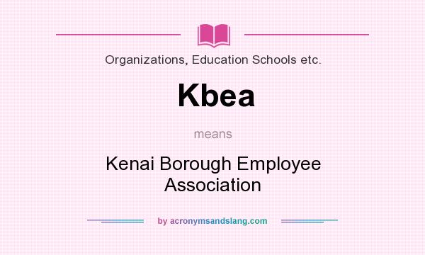 What does Kbea mean? It stands for Kenai Borough Employee Association