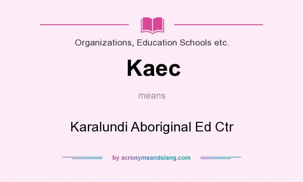 What does Kaec mean? It stands for Karalundi Aboriginal Ed Ctr
