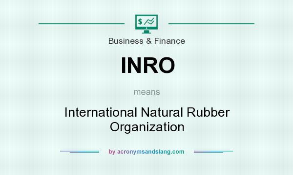 What does INRO mean? It stands for International Natural Rubber Organization