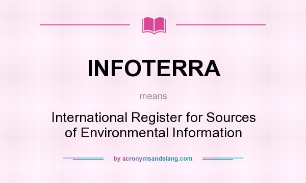 What does INFOTERRA mean? It stands for International Register for Sources of Environmental Information