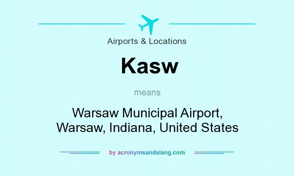 What does Kasw mean? It stands for Warsaw Municipal Airport, Warsaw, Indiana, United States