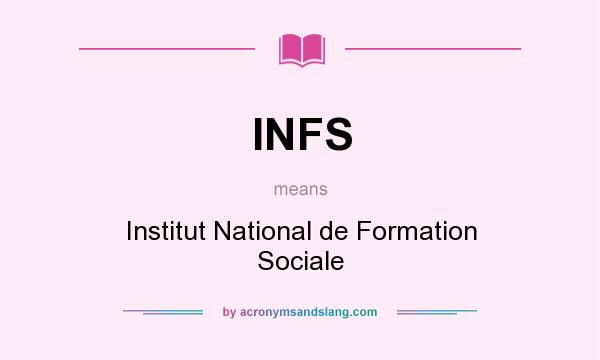 What does INFS mean? It stands for Institut National de Formation Sociale