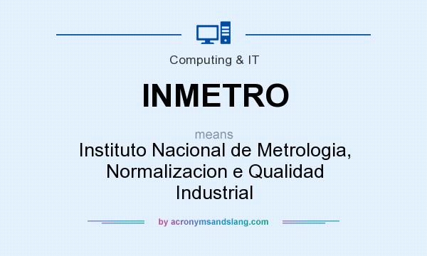 What does INMETRO mean? It stands for Instituto Nacional de Metrologia, Normalizacion e Qualidad Industrial