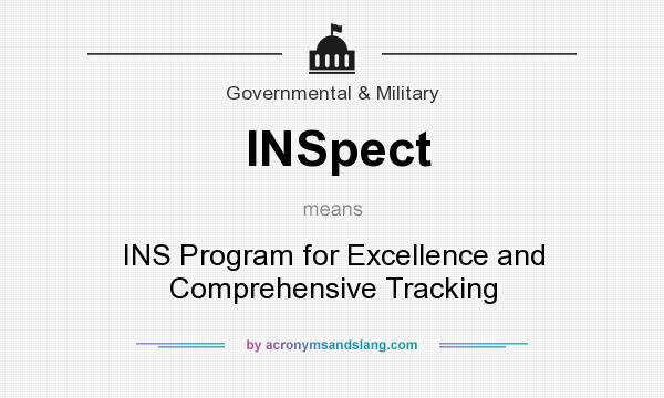 What does INSpect mean? It stands for INS Program for Excellence and Comprehensive Tracking