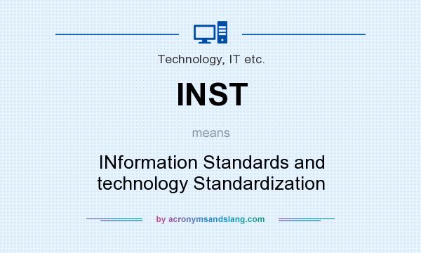 What does INST mean? It stands for INformation Standards and technology Standardization