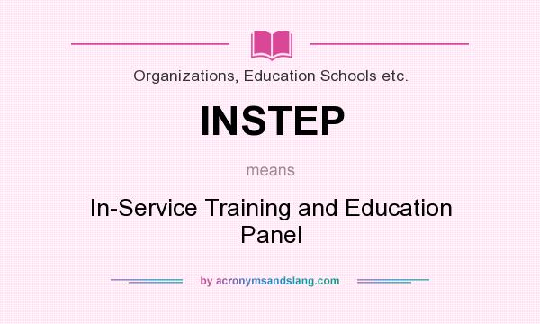 What does INSTEP mean? It stands for In-Service Training and Education Panel