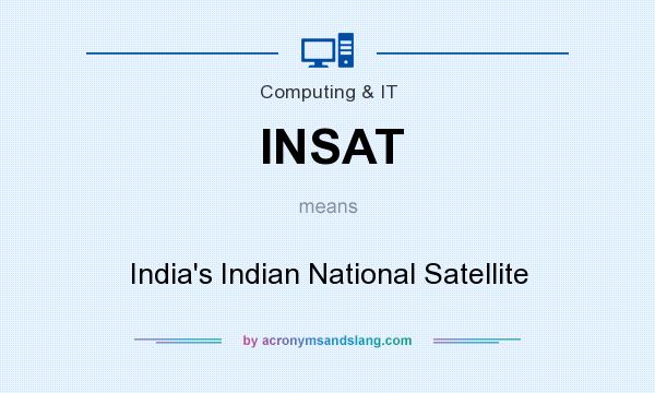 What does INSAT mean? It stands for India`s Indian National Satellite