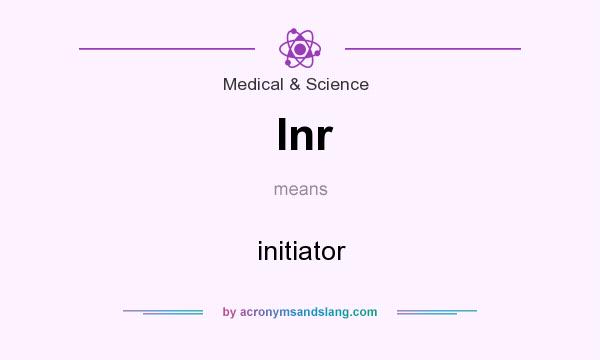 What does Inr mean? It stands for initiator