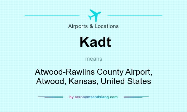 What does Kadt mean? It stands for Atwood-Rawlins County Airport, Atwood, Kansas, United States