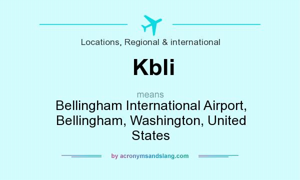 What does Kbli mean? It stands for Bellingham International Airport, Bellingham, Washington, United States
