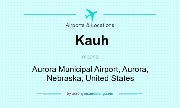 What does Kauh mean? It stands for Aurora Municipal Airport, Aurora, Nebraska, United States