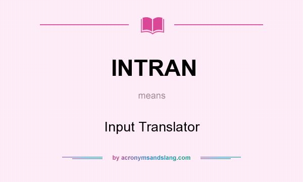 What does INTRAN mean? It stands for Input Translator