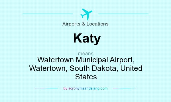What does Katy mean? It stands for Watertown Municipal Airport, Watertown, South Dakota, United States