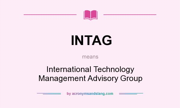 What does INTAG mean? It stands for International Technology Management Advisory Group