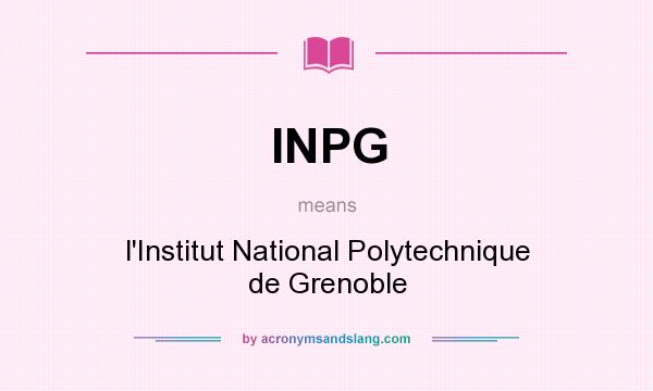 What does INPG mean? It stands for l`Institut National Polytechnique de Grenoble