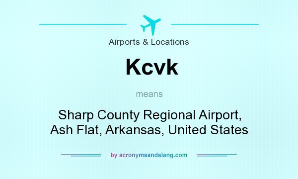 What does Kcvk mean? It stands for Sharp County Regional Airport, Ash Flat, Arkansas, United States