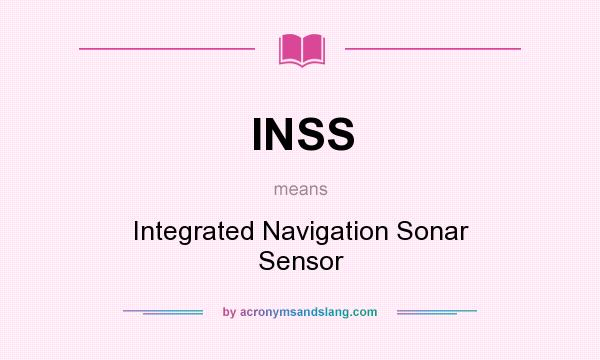 What does INSS mean? It stands for Integrated Navigation Sonar Sensor