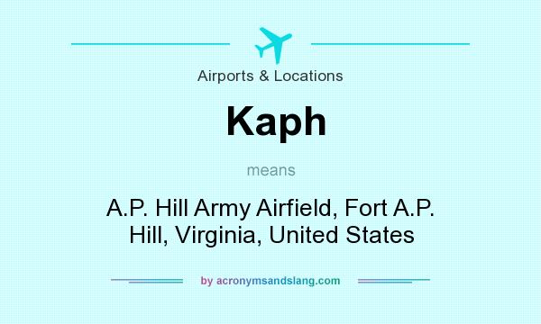 What does Kaph mean? It stands for A.P. Hill Army Airfield, Fort A.P. Hill, Virginia, United States