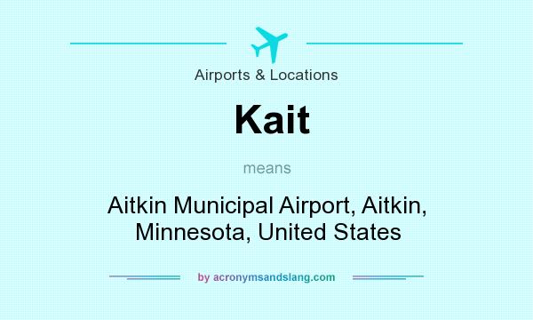 What does Kait mean? It stands for Aitkin Municipal Airport, Aitkin, Minnesota, United States