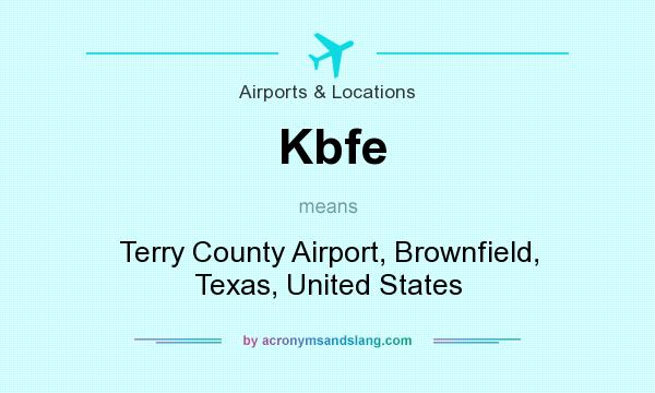 What does Kbfe mean? It stands for Terry County Airport, Brownfield, Texas, United States