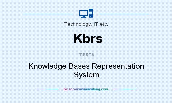 What does Kbrs mean? It stands for Knowledge Bases Representation System