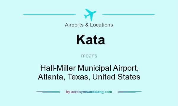 What does Kata mean? It stands for Hall-Miller Municipal Airport, Atlanta, Texas, United States