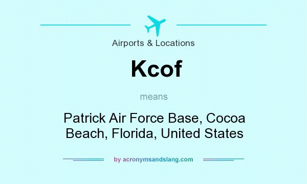What does Kcof mean? It stands for Patrick Air Force Base, Cocoa Beach, Florida, United States