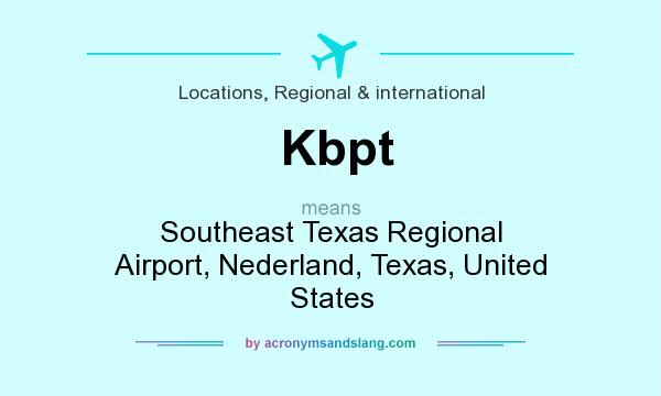 What does Kbpt mean? It stands for Southeast Texas Regional Airport, Nederland, Texas, United States