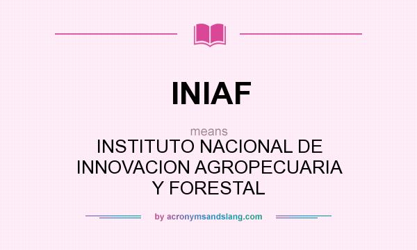What does INIAF mean? It stands for INSTITUTO NACIONAL DE INNOVACION AGROPECUARIA Y FORESTAL