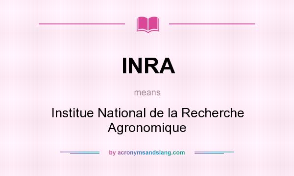 What does INRA mean? It stands for Institue National de la Recherche Agronomique