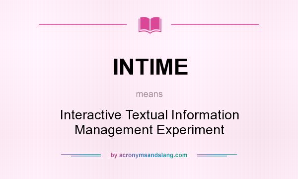 What does INTIME mean? It stands for Interactive Textual Information Management Experiment