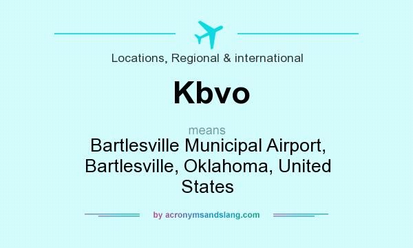 What does Kbvo mean? It stands for Bartlesville Municipal Airport, Bartlesville, Oklahoma, United States