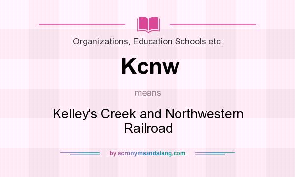 What does Kcnw mean? It stands for Kelley`s Creek and Northwestern Railroad