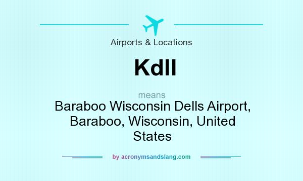 What does Kdll mean? It stands for Baraboo Wisconsin Dells Airport, Baraboo, Wisconsin, United States