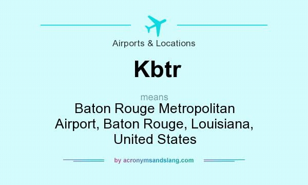 What does Kbtr mean? It stands for Baton Rouge Metropolitan Airport, Baton Rouge, Louisiana, United States