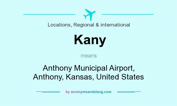 What does Kany mean? It stands for Anthony Municipal Airport, Anthony, Kansas, United States