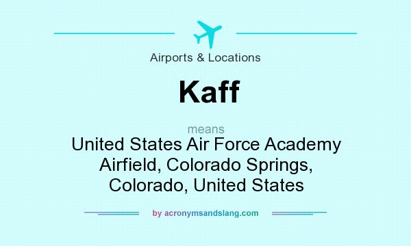 What does Kaff mean? It stands for United States Air Force Academy Airfield, Colorado Springs, Colorado, United States