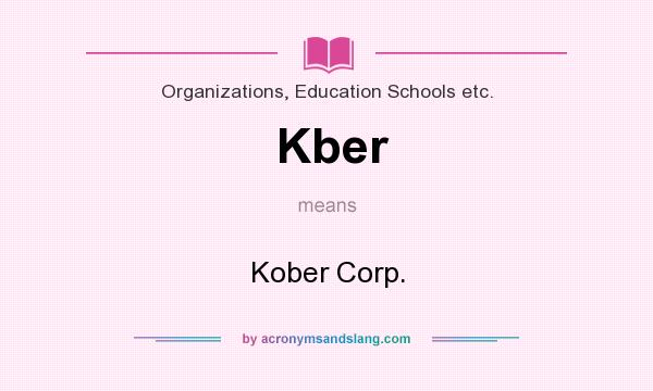 What does Kber mean? It stands for Kober Corp.
