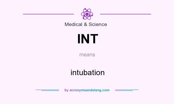 What does INT mean? It stands for intubation