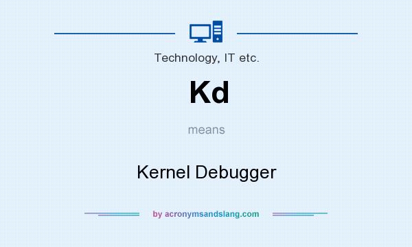 What does Kd mean? It stands for Kernel Debugger