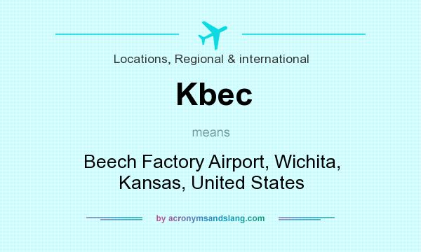 What does Kbec mean? It stands for Beech Factory Airport, Wichita, Kansas, United States